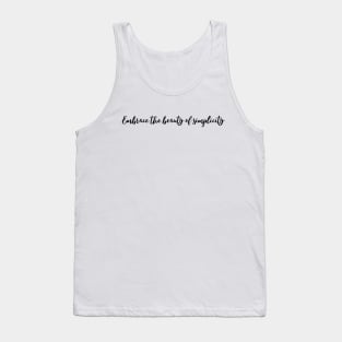 Embrace the beauty of simplicity Tank Top